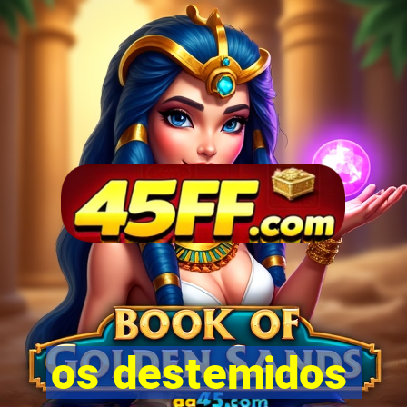 os destemidos
